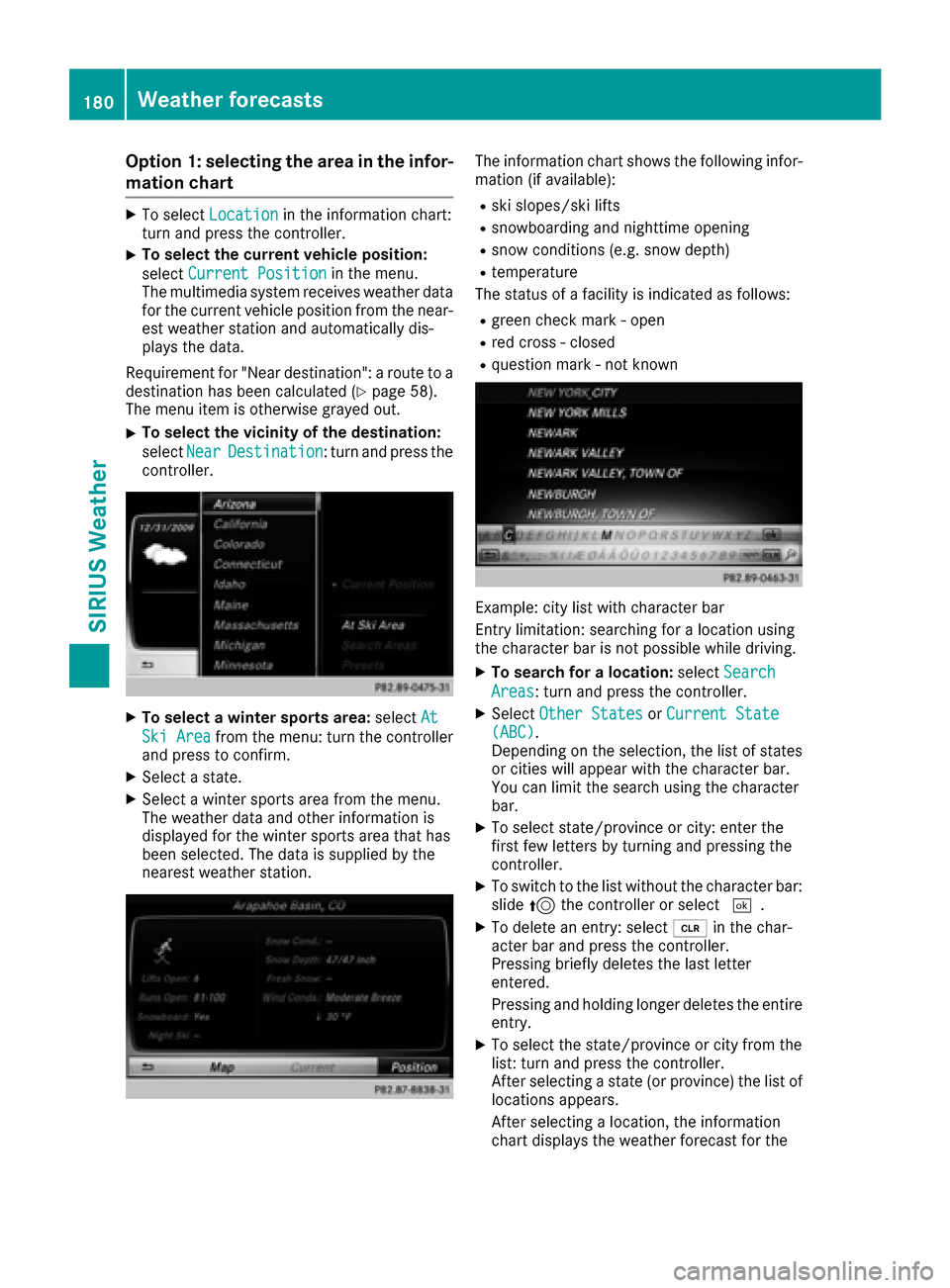 MERCEDES-BENZ CLS-Class 2016 W218 Comand Manual Option 1: selecting the area in the infor-
mation chart
XTo selectLocationin the information chart:
turn and press the controller.
XTo select the current vehicle position:
select Current Position
in t MERCEDES-BENZ CLS-Class 2016 W218 Comand Manual Option 1: selecting the area in the infor-
mation chart
XTo selectLocationin the information chart:
turn and press the controller.
XTo select the current vehicle position:
select Current Position
in t