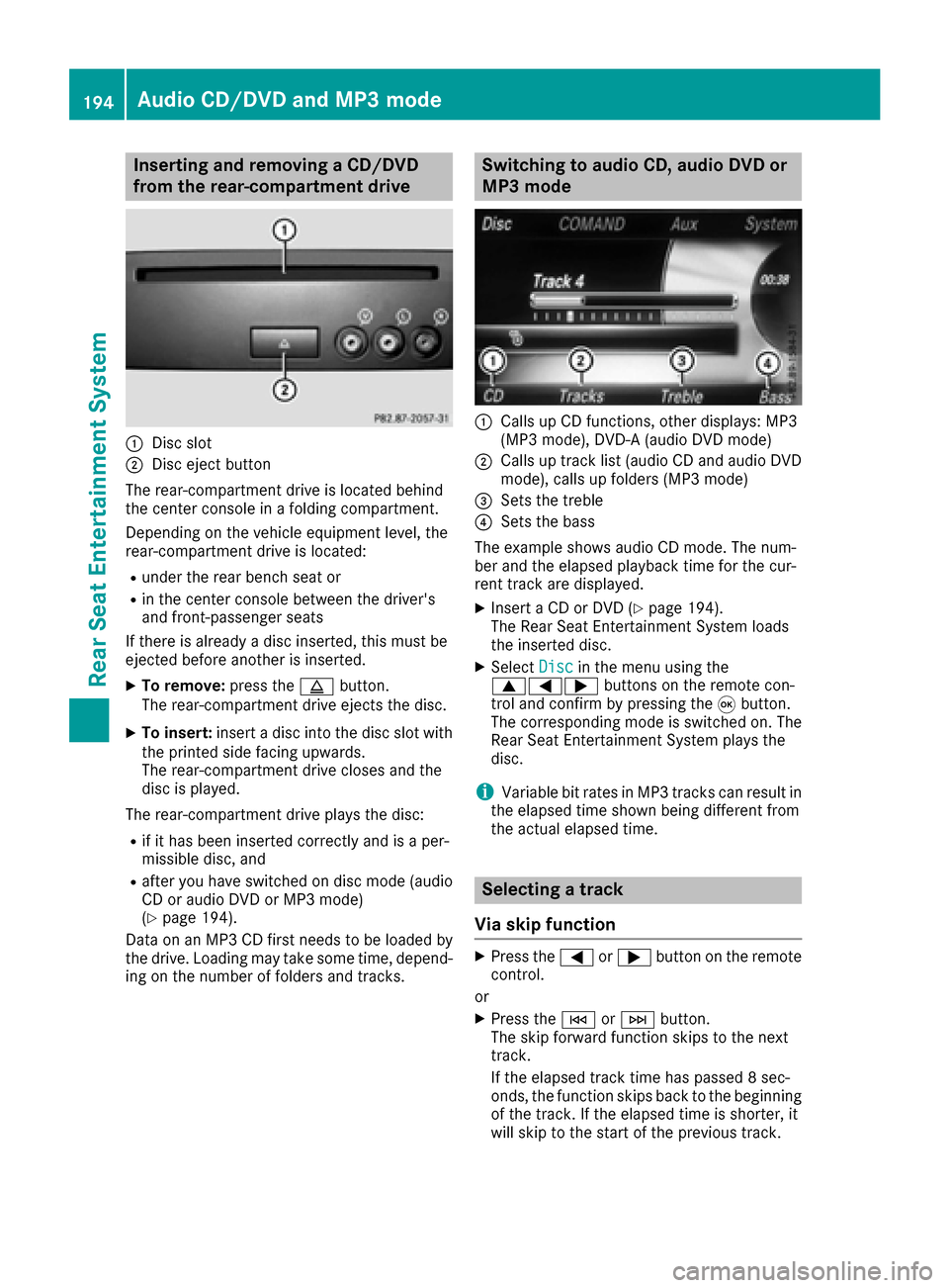 MERCEDES-BENZ CLS-Class 2016 W218 Comand Manual Inserting and removing a CD/DVD
from the rear-compartment drive
:Disc slot
;Disc ejectbutto n
The rear-compartmen tdriv eis locate dbehind
th ecenter console in afoldin gcompartment.
Dependin gon th e MERCEDES-BENZ CLS-Class 2016 W218 Comand Manual Inserting and removing a CD/DVD
from the rear-compartment drive
:Disc slot
;Disc ejectbutto n
The rear-compartmen tdriv eis locate dbehind
th ecenter console in afoldin gcompartment.
Dependin gon th e