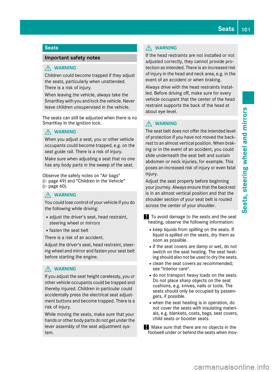 MERCEDES-BENZ GLE-Class 2016 W218 Owners Manual Seats
Important safety notes
GWARNING
Children could become trapped if they adjust
the seats, particularly when unattended.
There is a risk of injury.
When leaving the vehicle, always take the
SmartKe