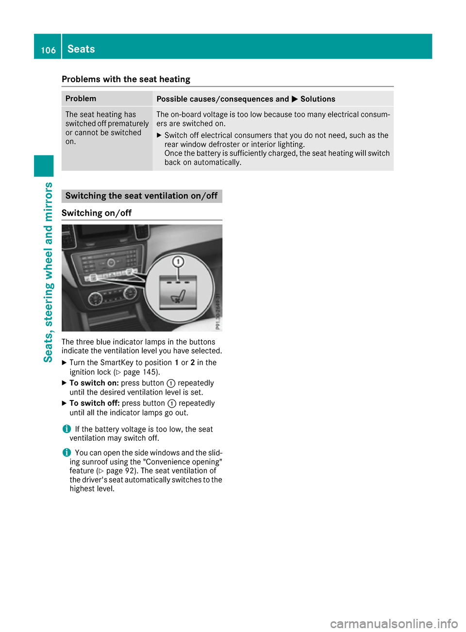 MERCEDES-BENZ GLE-Class 2016 W218 Owners Manual Problems with the seat heating
ProblemPossible causes/consequences andMSolutions
The seat heating has
switched off prematurely
or cannot be switched
on.The on-board voltage is too low because too many