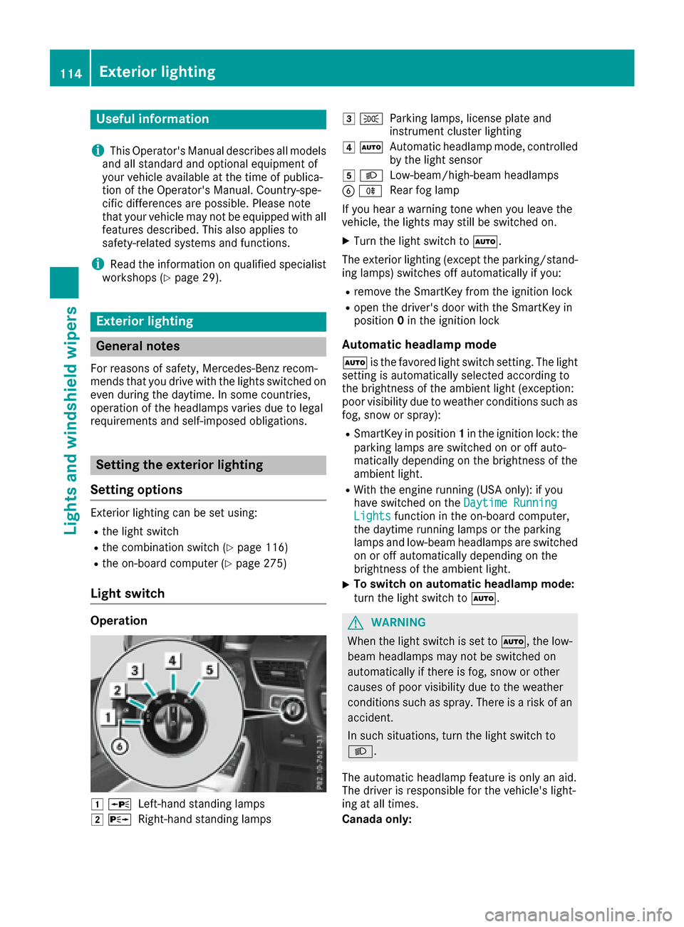 MERCEDES-BENZ GLE-Class 2016 W218 Owners Manual Useful information
i
This Operators Manual describes all models
and all standard and optional equipment of
your vehicle available at the time of publica-
tion of the Operators Manual. Country-spe-
c