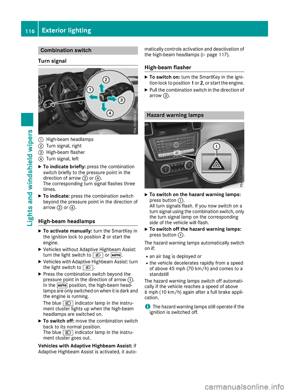 MERCEDES-BENZ GLE-Class 2016 W218 Owners Manual Combination switch
Turn signal
:High-beam headlamps
;Turn signal, right
=High-beam flasher
?Turn signal, left
XTo indicate briefly: press the combination
switch briefly to the pressure point in the
di