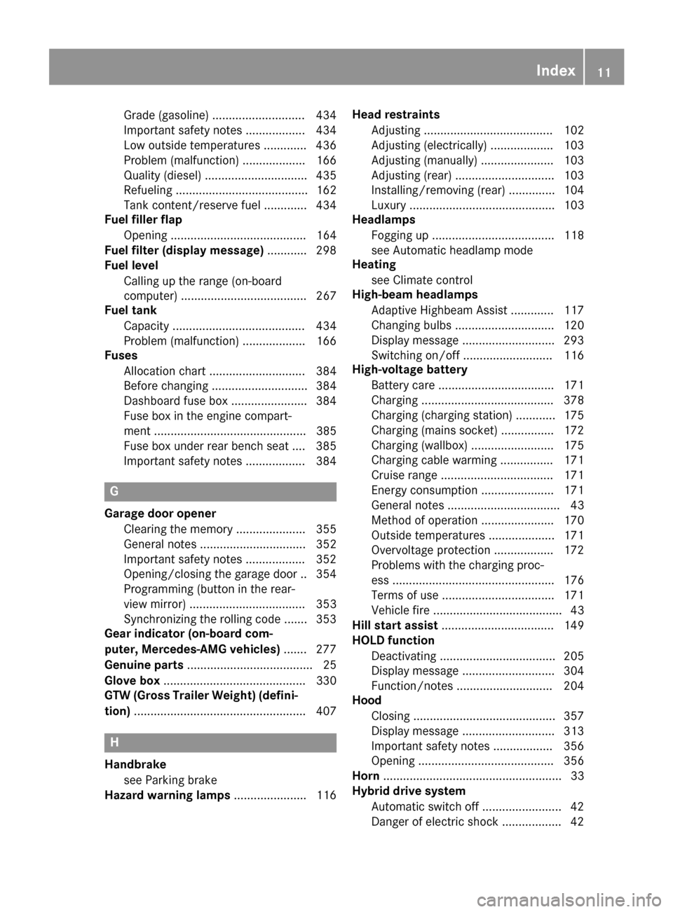 MERCEDES-BENZ GLE-Class 2016 W218 Owners Manual Grade (gasoline) ............................ 434
Important safety notes .................. 434
Low outside temperatures .............436
Problem (malfunction) ................... 166
Quality (diesel)