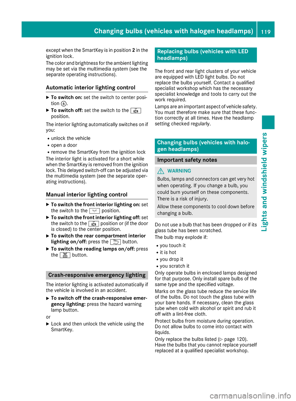 MERCEDES-BENZ GLE-Class 2016 W218 Owners Manual except when the SmartKey is in position2in the
ignition lock.
The color and brightness for the ambient lighting may be set via the multimedia system (see the
separate operating instructions).
Automati MERCEDES-BENZ GLE-Class 2016 W218 Owners Manual except when the SmartKey is in position2in the
ignition lock.
The color and brightness for the ambient lighting may be set via the multimedia system (see the
separate operating instructions).
Automati