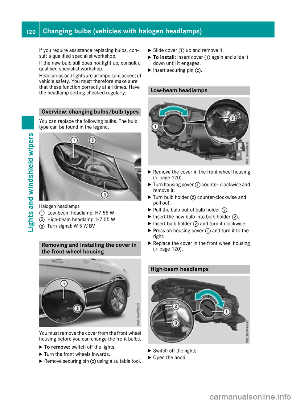 MERCEDES-BENZ GLE-Class 2016 W218 Owners Manual If you require assistance replacing bulbs, con-
sult a qualified specialist workshop.
If the new bulb still does not light up, consult a
qualified specialist workshop.
Headlamps and lights are an impo