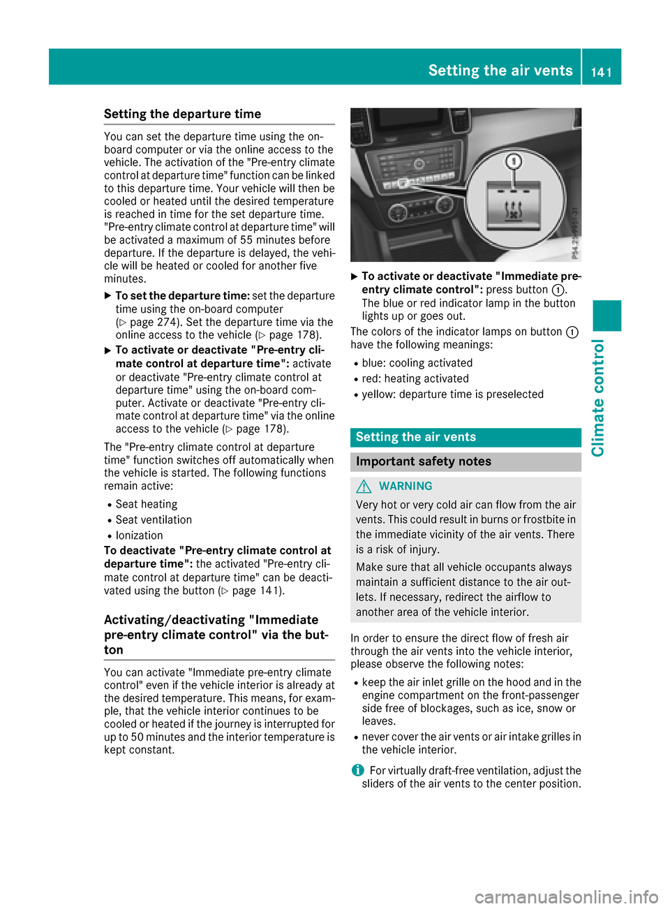 MERCEDES-BENZ GLE-Class 2016 W218 Owners Manual Setting the departure time
You can set the departure time using the on-
board computer or via the online access to the
vehicle. The activation of the "Pre-entry climate
control at departure time" func