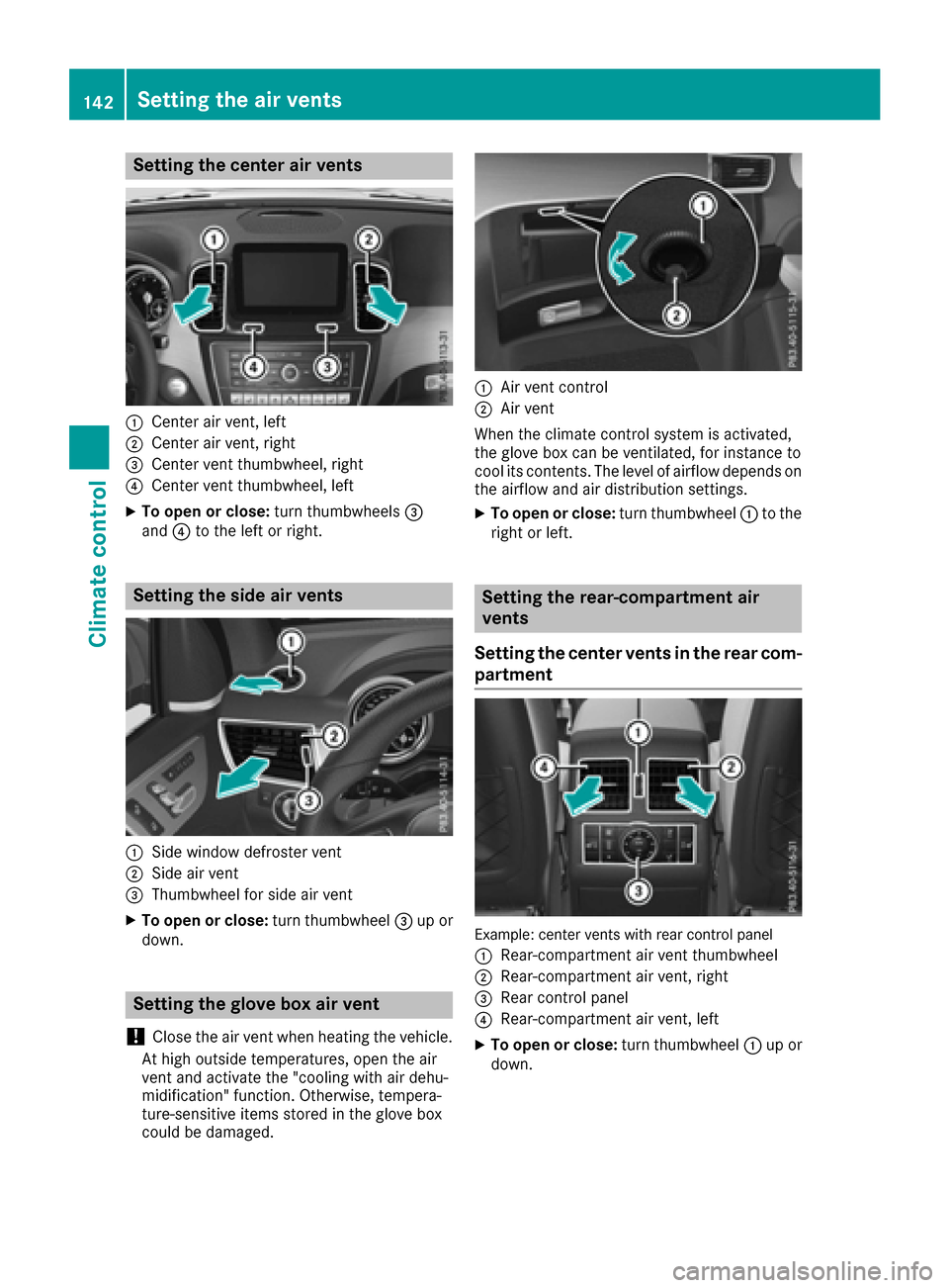 MERCEDES-BENZ GLE-Class 2016 W218 Owners Manual Setting the center air vents
:Center air vent, left
;Center air vent, right
=Center vent thumbwheel, right
?Center vent thumbwheel, left
XTo open or close:turn thumbwheels=
and ?to the left or right.
