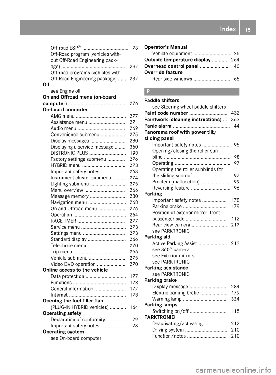 MERCEDES-BENZ GLE-Class 2016 W218 Owners Manual Off-road ESP®..................................73
Off-Road program (vehicles with-
out Off-Road Engineering pack-
age) ............................................... 237
Off-road programs (vehicles 