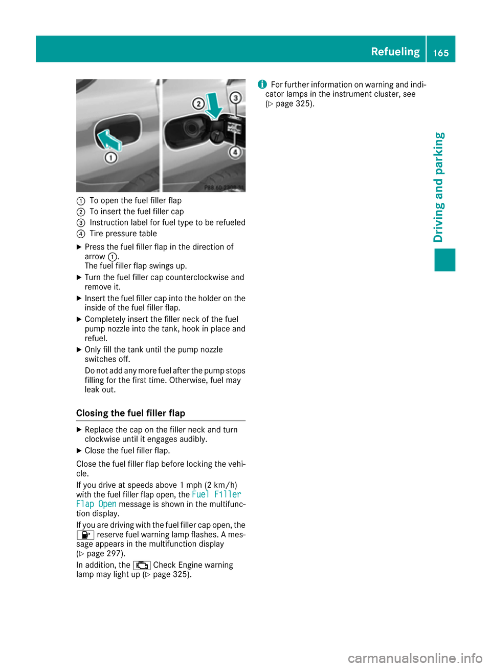 MERCEDES-BENZ GLE-Class 2016 W218 Owners Manual :To open the fuel filler flap
;To insert the fuel filler cap
=Instruction label for fuel type to be refueled
?Tire pressure table
XPress the fuel filler flap in the direction of
arrow:.
The fuel fille