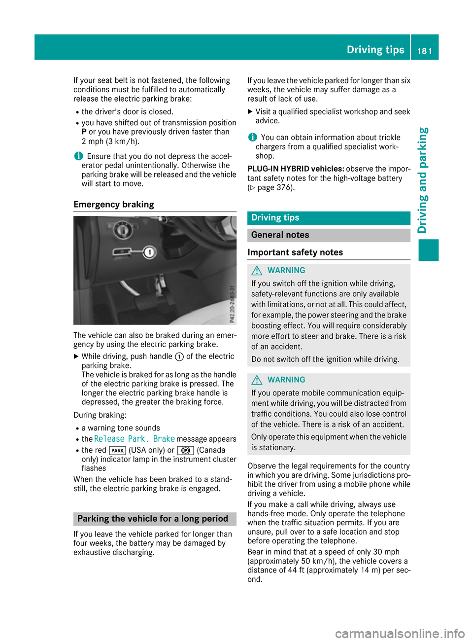 MERCEDES-BENZ GLE-Class 2016 W218 Owners Manual If your seat belt is not fastened, the following
conditions must be fulfilled to automatically
release the electric parking brake:
Rthe drivers door is closed.
Ryou have shifted out of transmission p MERCEDES-BENZ GLE-Class 2016 W218 Owners Manual If your seat belt is not fastened, the following
conditions must be fulfilled to automatically
release the electric parking brake:
Rthe drivers door is closed.
Ryou have shifted out of transmission p