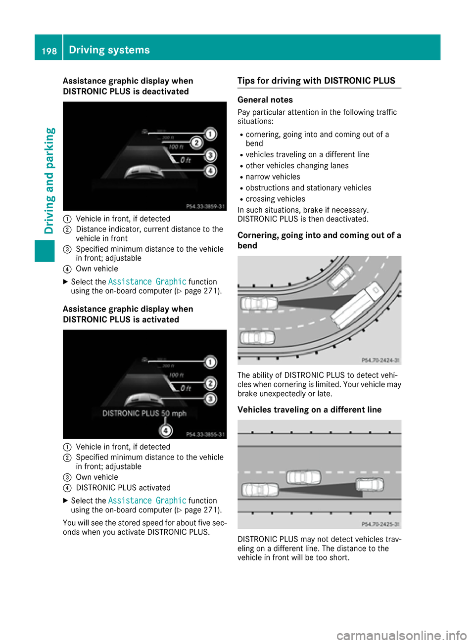 MERCEDES-BENZ GLE-Class 2016 W218 Owners Manual Assistance graphic display when
DISTRONIC PLUS is deactivated
:Vehiclein front, if detected
;Distance indicator, curren tdistanc eto th e
vehicl ein fron t
=Specified minimum distanc eto th evehicl e
