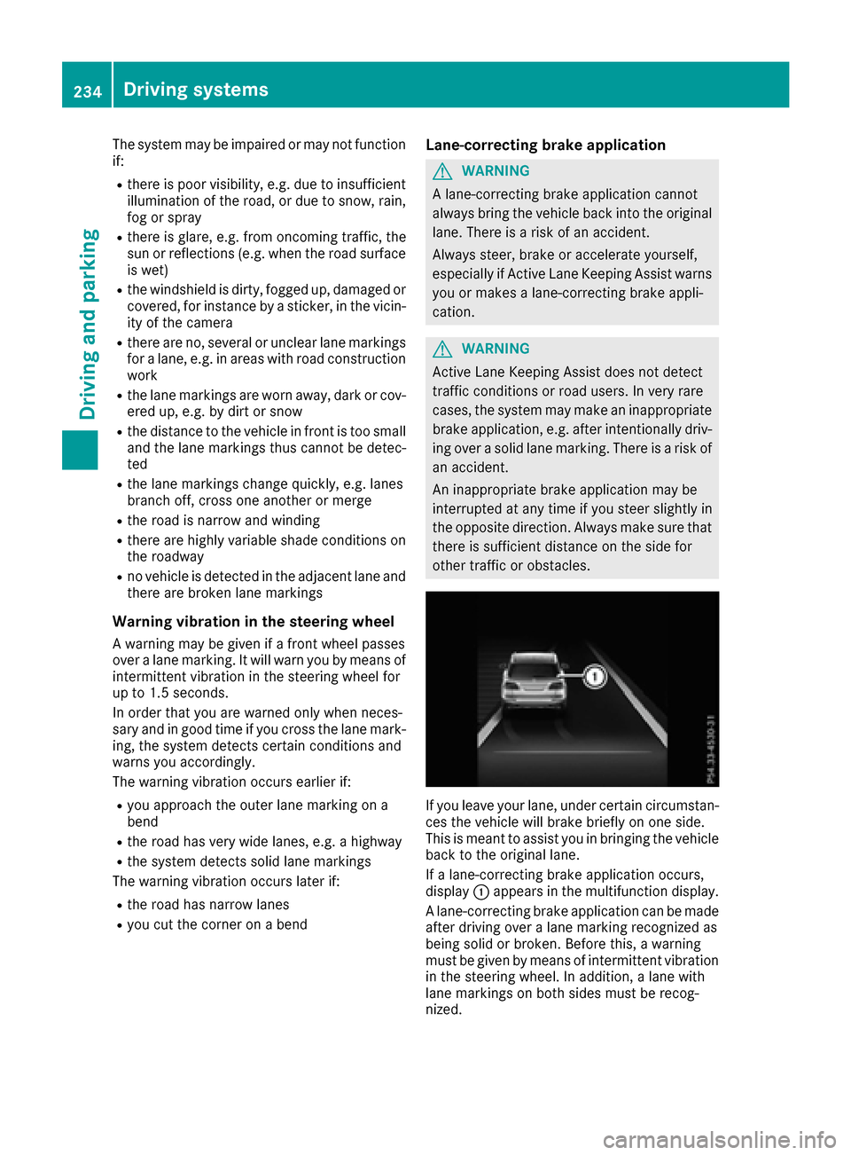 MERCEDES-BENZ GLE-Class 2016 W218 Owners Manual The system may be impaired or may not function
if:
Rthere is poor visibility, e.g. due to insufficient
illumination of the road, or due to snow, rain,
fog or spray
Rthere is glare, e.g. from oncoming 