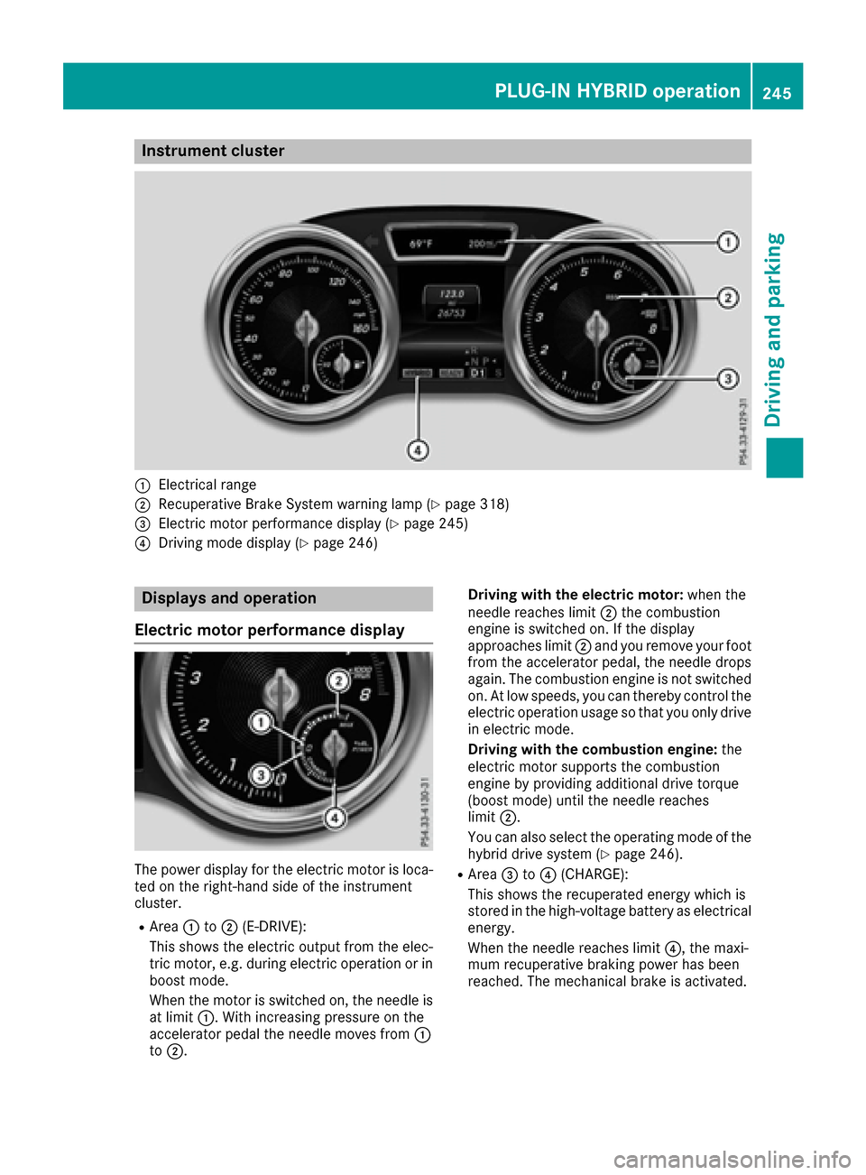 MERCEDES-BENZ GLE-Class 2016 W218 Owners Manual Instrument cluster
:Electrical range
;Recuperative Brake Systemwarning lamp (Ypage 318)
=Electric motor performance display (Ypage 245)
?Drivingmod edisplay (Ypage 246)
Displays and operation
Electric