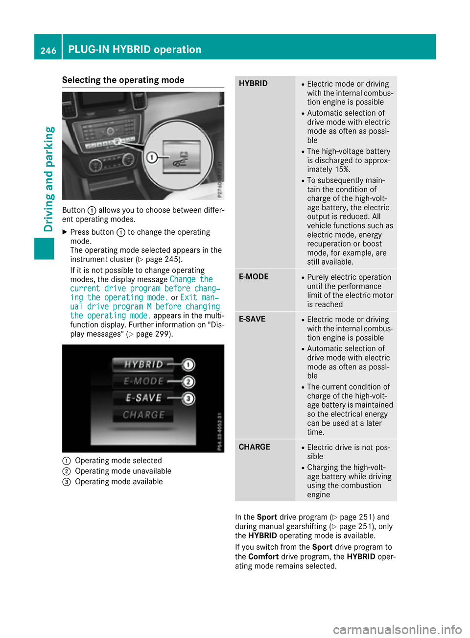 MERCEDES-BENZ GLE-Class 2016 W218 Owners Manual Selecting the operating mode
Button:allows you to choose between differ-
ent operating modes.
XPress button :to change the operating
mode.
The operating mode selected appears in the
instrument cluster