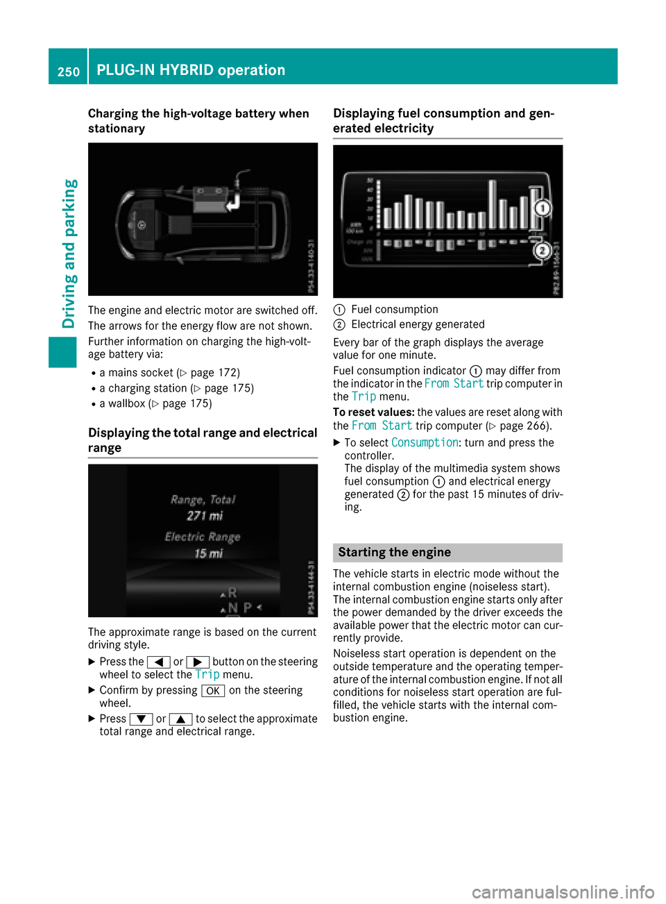 MERCEDES-BENZ GLE-Class 2016 W218 Owners Manual Charging the high-voltage battery when
stationary
The engine and electric motor are switched off.
The arrows for the energy flow are not shown.
Further information on charging the high-volt-
age batte