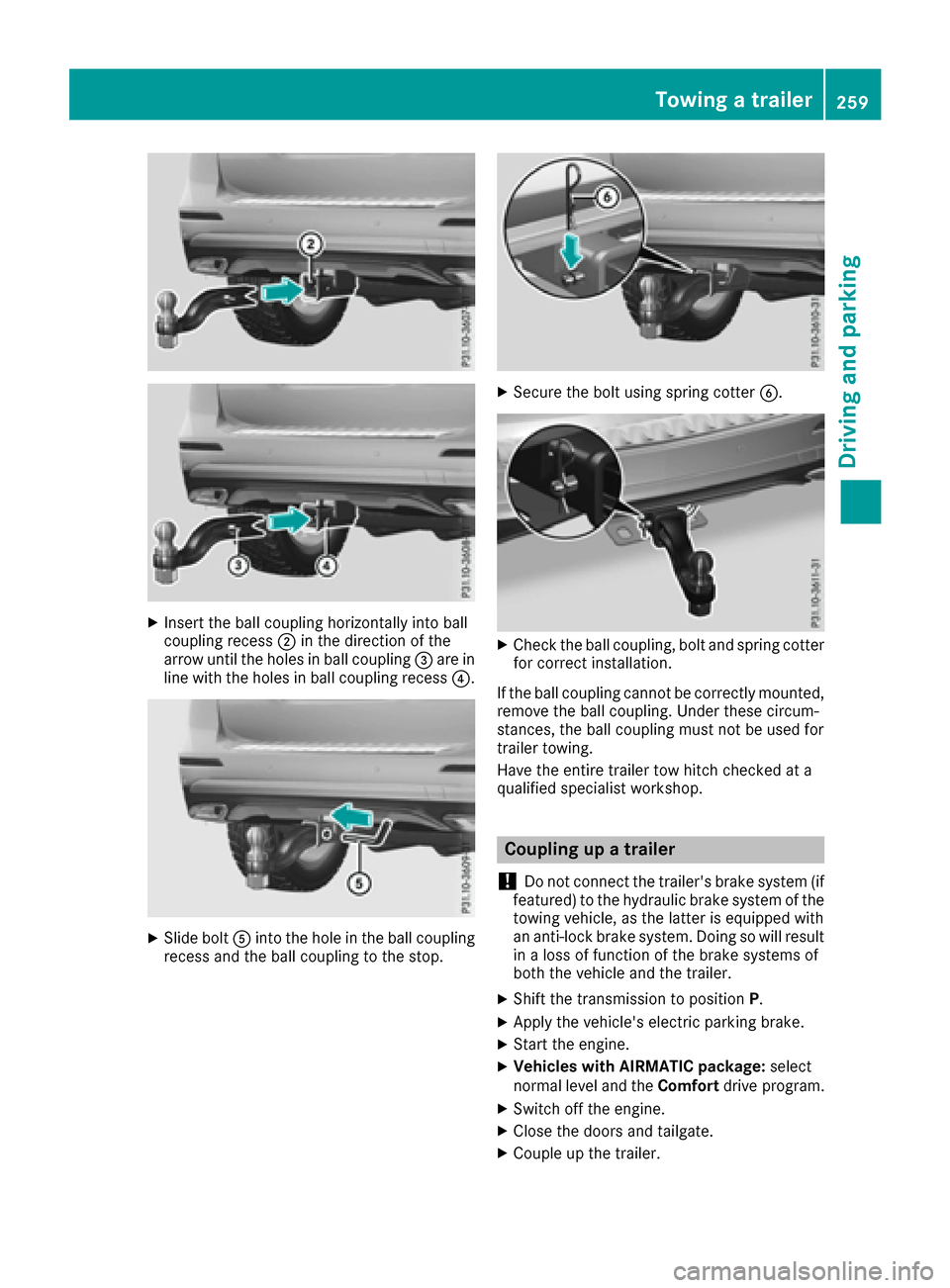 MERCEDES-BENZ GLE-Class 2016 W218 Owners Manual XInsert the ball coupling horizontally into ball
coupling recess;in the direction of the
arrow until the holes in ball coupling =are in
line with the holes in ball coupling recess ?.
XSlide boltAinto 