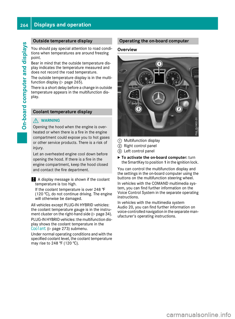 MERCEDES-BENZ GLE-Class 2016 W218 Owners Manual Outside temperature display
You should pay special attention to road condi-
tions when temperatures are around freezing
point.
Bear in mind that the outside temperature dis-
play indicates the tempera MERCEDES-BENZ GLE-Class 2016 W218 Owners Manual Outside temperature display
You should pay special attention to road condi-
tions when temperatures are around freezing
point.
Bear in mind that the outside temperature dis-
play indicates the tempera
