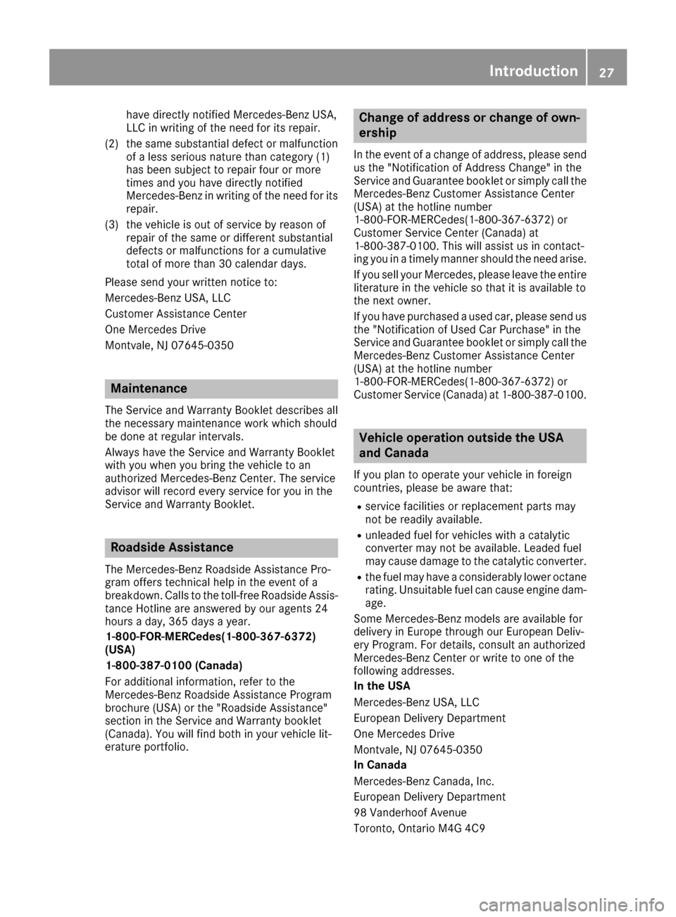 MERCEDES-BENZ GLE-Class 2016 W218 Owners Guide have directly notified Mercedes-Benz USA,
LLC in writing of the need for its repair.
(2) the same substantial defect or malfunction of a less serious nature than category (1)
has been subject to repai MERCEDES-BENZ GLE-Class 2016 W218 Owners Guide have directly notified Mercedes-Benz USA,
LLC in writing of the need for its repair.
(2) the same substantial defect or malfunction of a less serious nature than category (1)
has been subject to repai