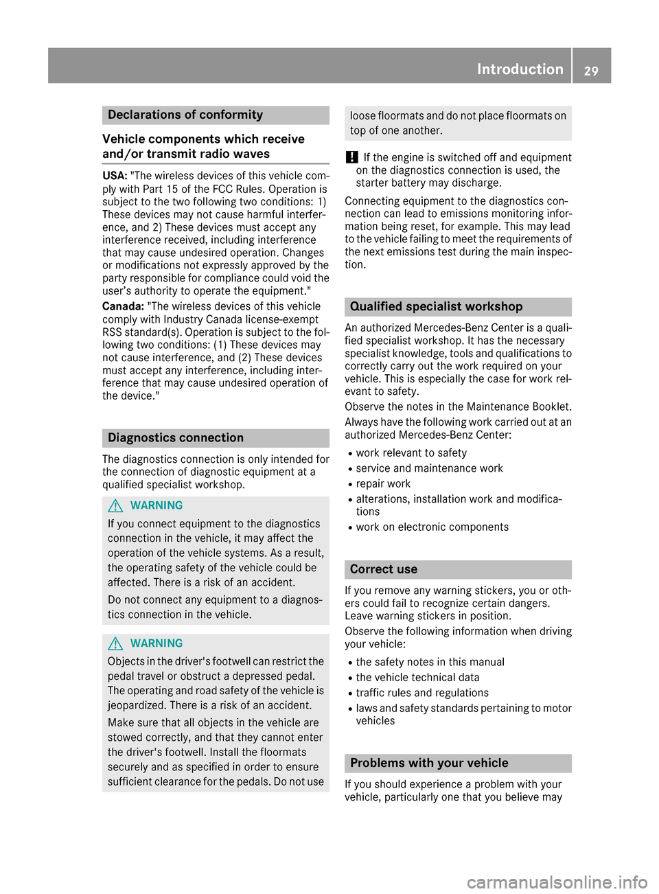 MERCEDES-BENZ GLE-Class 2016 W218 Owners Guide Declarations of conformity
Vehicl ecomponent swhich receive
and/o rtransmit radi owaves
USA: "The wireles sdevices of this vehicle com-
ply wit hPar t15 of th eFCC Rules .Operation is
subjec tto th et MERCEDES-BENZ GLE-Class 2016 W218 Owners Guide Declarations of conformity
Vehicl ecomponent swhich receive
and/o rtransmit radi owaves
USA: "The wireles sdevices of this vehicle com-
ply wit hPar t15 of th eFCC Rules .Operation is
subjec tto th et