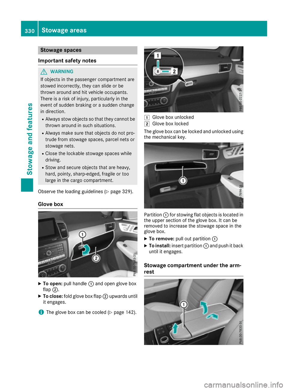 MERCEDES-BENZ GLE-Class 2016 W218 Owners Manual Stowage spaces
Important safety notes
GWARNING
If objects in the passenger compartment are
stowed incorrectly, they can slide or be
thrown around and hit vehicle occupants.
There is a risk of injury, 