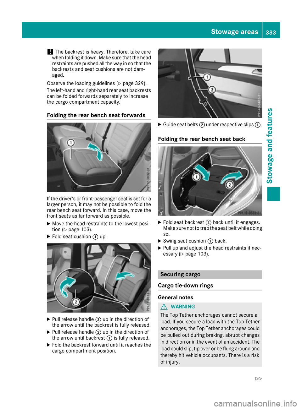 MERCEDES-BENZ GLE-Class 2016 W218 Owners Guide !The backrest is heavy. Therefore, take care
when folding it down. Make sure that the head
restraints are pushed all the way in so that the backrests and seat cushions are not dam-
aged.
Observe the l