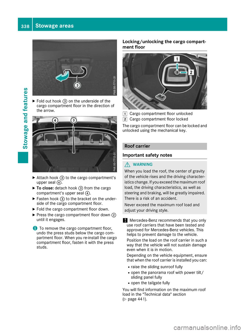 MERCEDES-BENZ GLE-Class 2016 W218 Owners Manual XFold out hook=on the underside of the
cargo compartment floor in the direction of
the arrow.
XAttach hook =to the cargo compartments
upper seal ?.
XTo close:detach hook =from the cargo
compartments