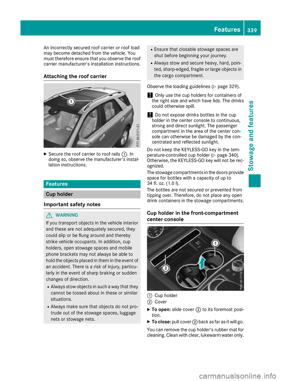 MERCEDES-BENZ GLE-Class 2016 W218 Owners Manual An incorrectly secured roof carrier or roof load
may become detached from the vehicle. You
must therefore ensure that you observe the roof
carrier manufacturers installation instructions.
Attaching t