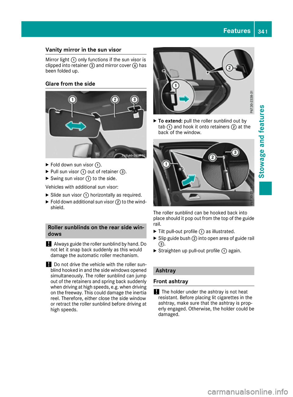 MERCEDES-BENZ GLE-Class 2016 W218 Owners Manual Vanity mirror in the sun visor
Mirror light:only functions if the sun visor is
clipped into retainer =and mirror cover Bhas
been folded up.
Glare from the side
XFold down sun visor :.
XPull sun visor: