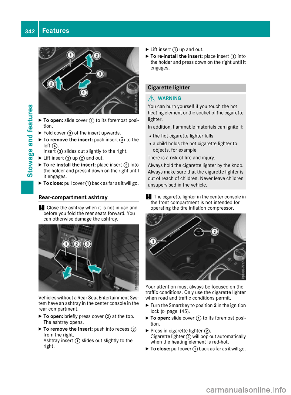 MERCEDES-BENZ GLE-Class 2016 W218 Owners Manual XTo open:slide cover :to its foremost posi-
tion.
XFold cover =of the insert upwards.
XTo remove the insert: push insert=to the
left ?.
Insert =slides out slightly to the right.
XLift insert =up; and 