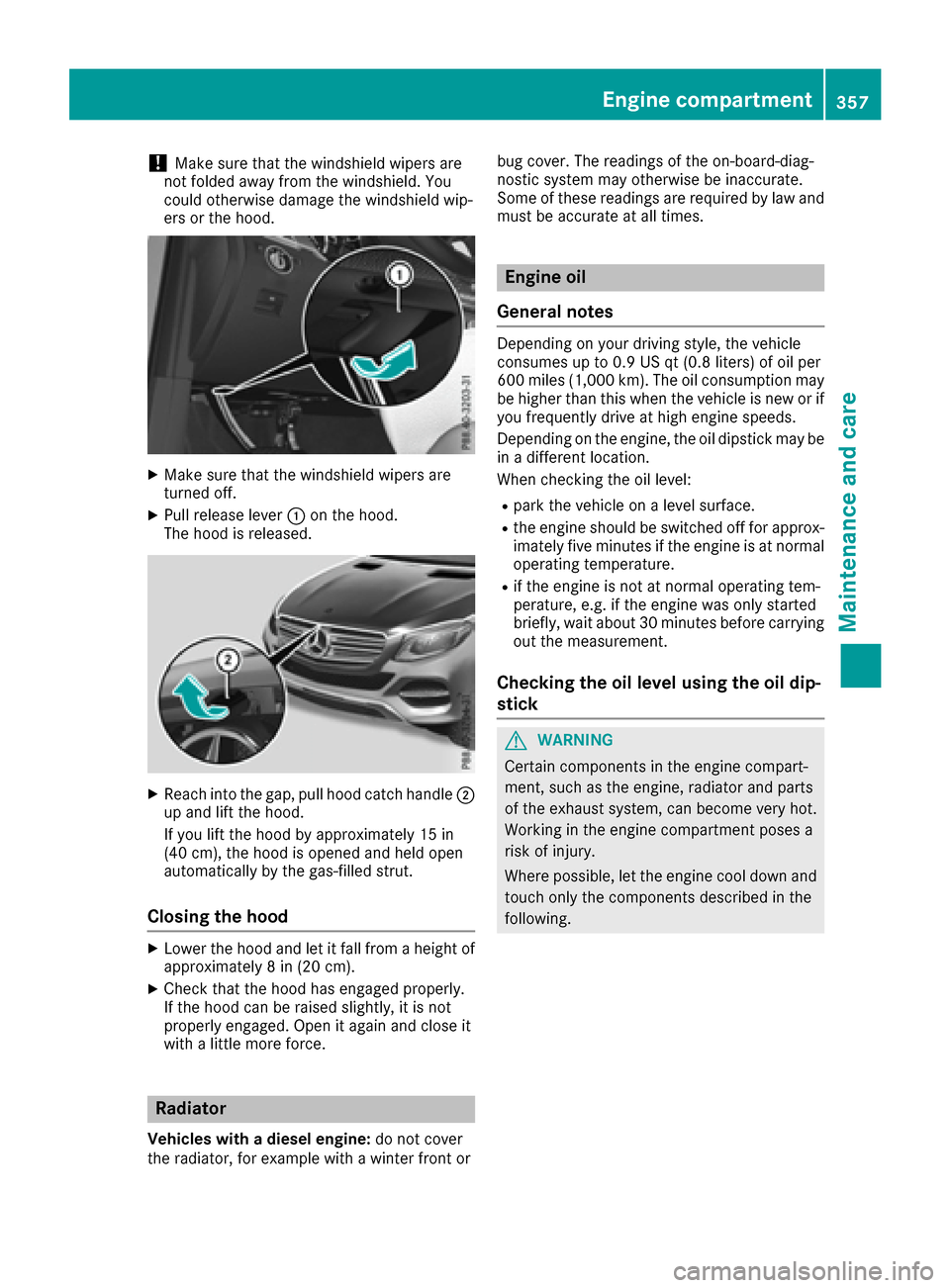 MERCEDES-BENZ GLE-Class 2016 W218 Owners Manual !Make sure that the windshield wipers are
not folded away from the windshield. You
could otherwise damage the windshield wip-
ers or the hood.
XMake sure that the windshield wipers are
turned off.
XPu MERCEDES-BENZ GLE-Class 2016 W218 Owners Manual !Make sure that the windshield wipers are
not folded away from the windshield. You
could otherwise damage the windshield wip-
ers or the hood.
XMake sure that the windshield wipers are
turned off.
XPu