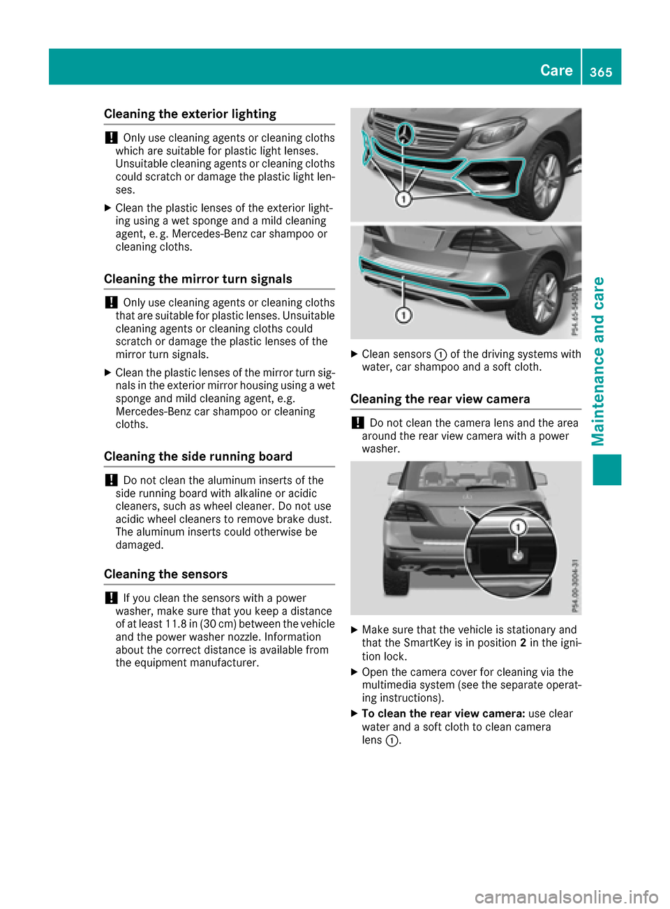 MERCEDES-BENZ GLE-Class 2016 W218 Owners Manual Cleaning the exterior lighting
!Only use cleaning agents or cleaning cloths
which are suitable for plastic light lenses.
Unsuitable cleaning agents or cleaning cloths
could scratch or damage the plast