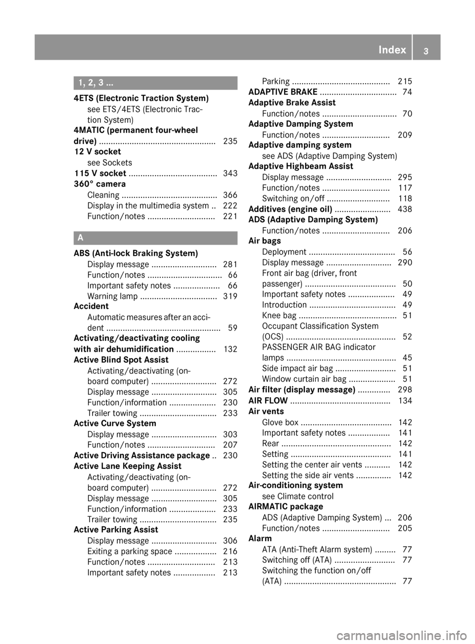 MERCEDES-BENZ GLE-Class 2016 W218 Owners Manual 1, 2, 3 ...
4ETS (Electronic Traction System)see ETS/4ETS (Electronic Trac-
tion System)
4MATIC (permanent four-wheel
drive) .................................................. 235
12 V socket
see Sock