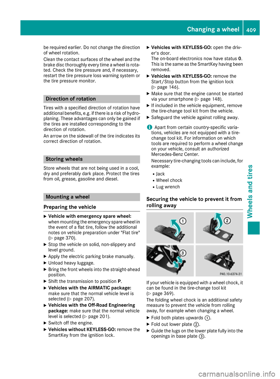 MERCEDES-BENZ GLE-Class 2016 W218 Owners Manual be required earlier. Do not change the direction
of wheel rotation.
Clean the contact surfaces of the wheel and the
brake disc thoroughly every time a wheel is rota-ted. Check the tire pressure and, i MERCEDES-BENZ GLE-Class 2016 W218 Owners Manual be required earlier. Do not change the direction
of wheel rotation.
Clean the contact surfaces of the wheel and the
brake disc thoroughly every time a wheel is rota-ted. Check the tire pressure and, i