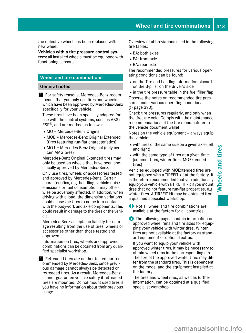 MERCEDES-BENZ GLE-Class 2016 W218 Owners Manual the defective wheel has been replaced with a
new wheel.
Vehicles with a tire pressure control sys-
tem:all installed wheels must be equipped with
functioning sensors.
Wheel and tire combinations
Gener MERCEDES-BENZ GLE-Class 2016 W218 Owners Manual the defective wheel has been replaced with a
new wheel.
Vehicles with a tire pressure control sys-
tem:all installed wheels must be equipped with
functioning sensors.
Wheel and tire combinations
Gener