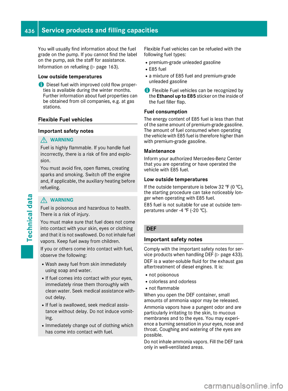 MERCEDES-BENZ GLE-Class 2016 W218 Owners Manual You will usually find information about the fuel
grade on the pump. If you cannot find the label
on the pump, ask the staff for assistance.
Information on refueling (
Ypage 163).
Low outside temperatu