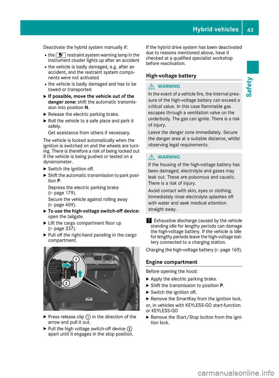 MERCEDES-BENZ GLE-Class 2016 W218 Owners Manual Deactivate the hybrid system manually if:
Rthe6 restraint system warning lamp in the
instrument cluster lights up after an accident
Rthe vehicle is badly damaged, e.g. after an
accident, and the restr MERCEDES-BENZ GLE-Class 2016 W218 Owners Manual Deactivate the hybrid system manually if:
Rthe6 restraint system warning lamp in the
instrument cluster lights up after an accident
Rthe vehicle is badly damaged, e.g. after an
accident, and the restr
