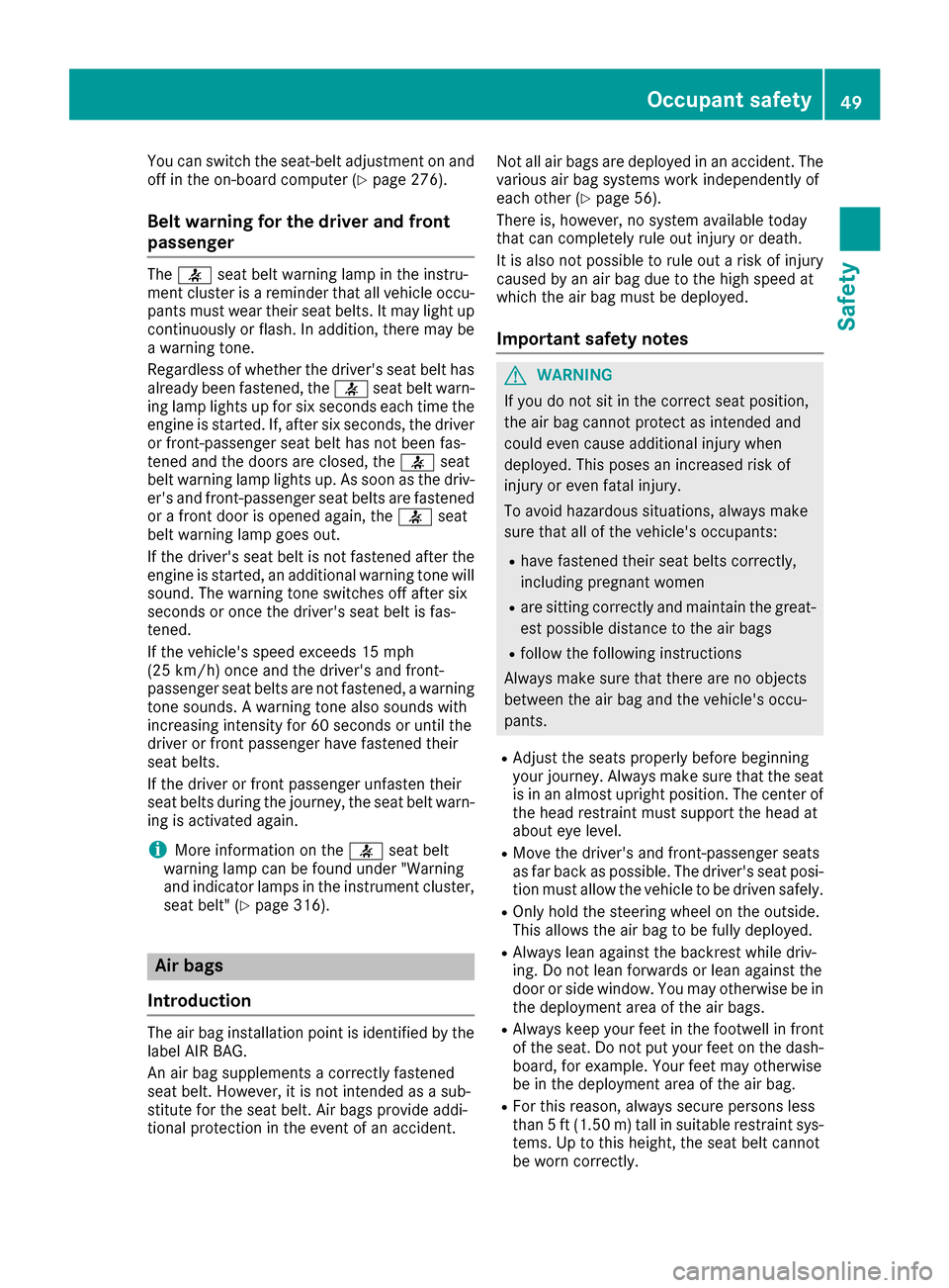 MERCEDES-BENZ GLE-Class 2016 W218 Workshop Manual You can switch the seat-belt adjustment on and
off in the on-board computer (Ypage 276).
Belt warning for the driver and front
passenger
The7 seat belt warning lamp in the instru-
ment cluster is a re MERCEDES-BENZ GLE-Class 2016 W218 Workshop Manual You can switch the seat-belt adjustment on and
off in the on-board computer (Ypage 276).
Belt warning for the driver and front
passenger
The7 seat belt warning lamp in the instru-
ment cluster is a re
