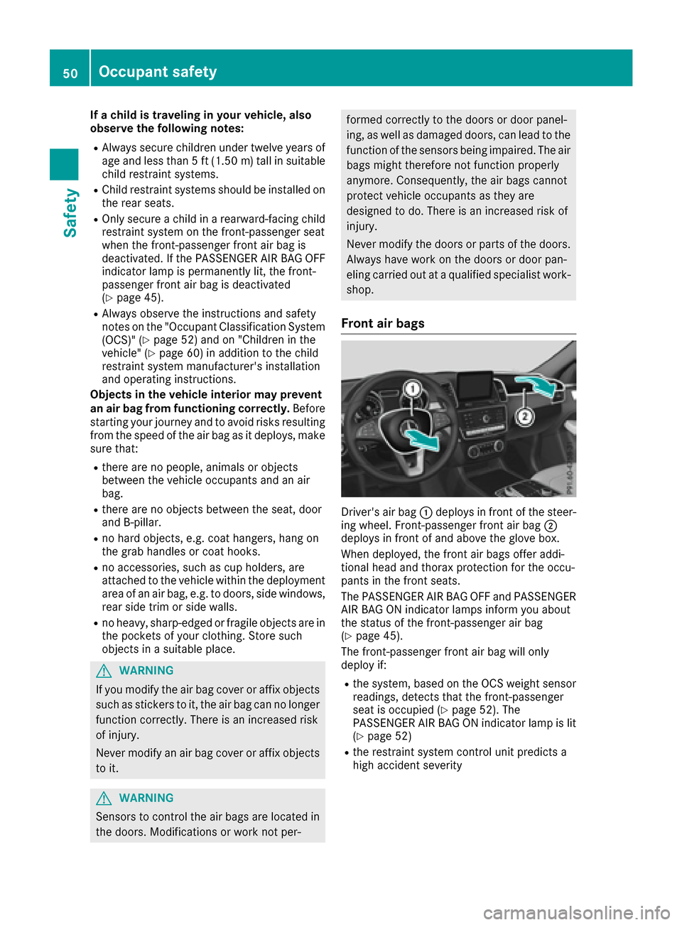 MERCEDES-BENZ GLE-Class 2016 W218 Workshop Manual If a child is traveling in your vehicle, also
observe the following notes:
RAlways secure children under twelve years of
age and less than 5 ft (1.50m)tall in suitable
child restraint systems.
RChild MERCEDES-BENZ GLE-Class 2016 W218 Workshop Manual If a child is traveling in your vehicle, also
observe the following notes:
RAlways secure children under twelve years of
age and less than 5 ft (1.50m)tall in suitable
child restraint systems.
RChild