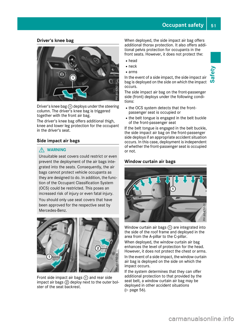 MERCEDES-BENZ GLE-Class 2016 W218 Workshop Manual Drivers kneeba g
Driver sknee bag :deploys under th esteerin g
column .The drivers knee bag is triggere d
together wit hth efron tair bag.
The drivers knee bag offers additional thigh ,
knee and l MERCEDES-BENZ GLE-Class 2016 W218 Workshop Manual Drivers kneeba g
Driver sknee bag :deploys under th esteerin g
column .The drivers knee bag is triggere d
together wit hth efron tair bag.
The drivers knee bag offers additional thigh ,
knee and l