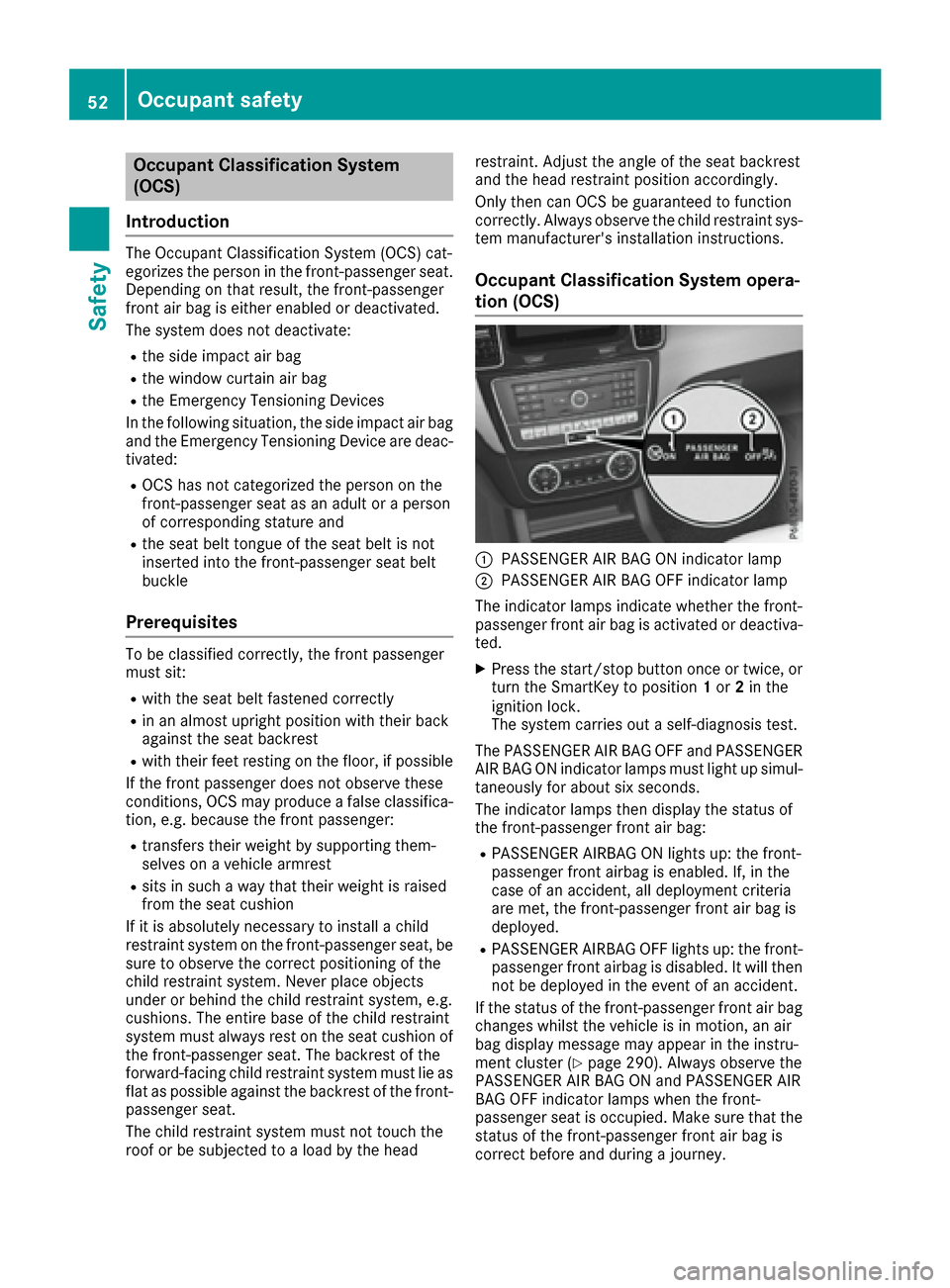 MERCEDES-BENZ GLE-Class 2016 W218 Workshop Manual Occupant Classification System
(OCS)
Introduction
The Occupant Classification System (OCS) cat-
egorizes the person in the front-passenger seat.
Depending on that result, the front-passenger
front air MERCEDES-BENZ GLE-Class 2016 W218 Workshop Manual Occupant Classification System
(OCS)
Introduction
The Occupant Classification System (OCS) cat-
egorizes the person in the front-passenger seat.
Depending on that result, the front-passenger
front air