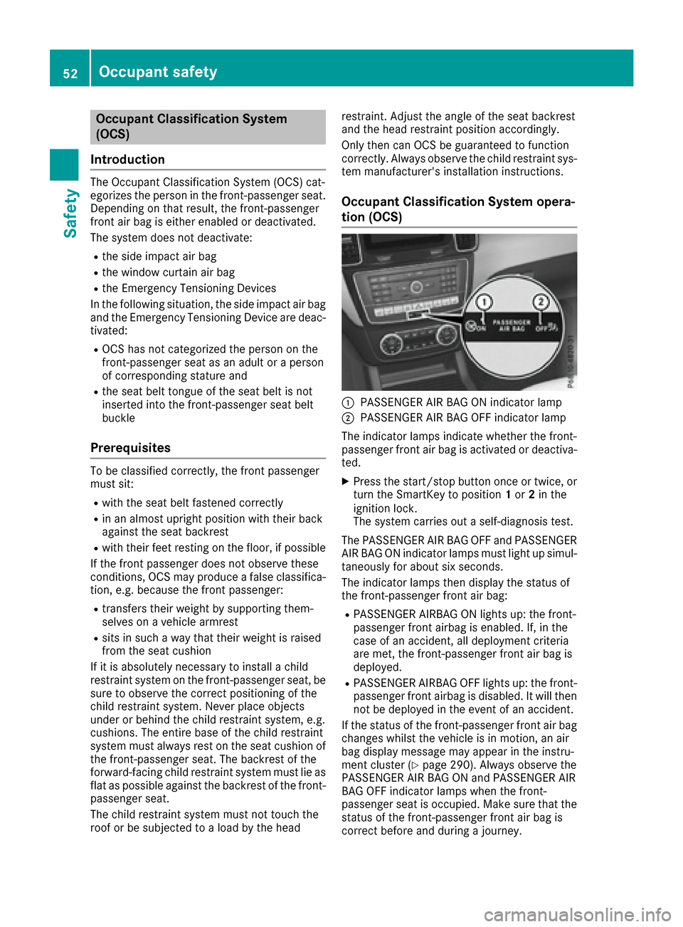 MERCEDES-BENZ GLE-Class 2016 W218 Owners Manual Occupant Classification System
(OCS)
Introduction
The Occupant Classification System (OCS) cat-
egorizes the person in the front-passenger seat.
Depending on that result, the front-passenger
front air