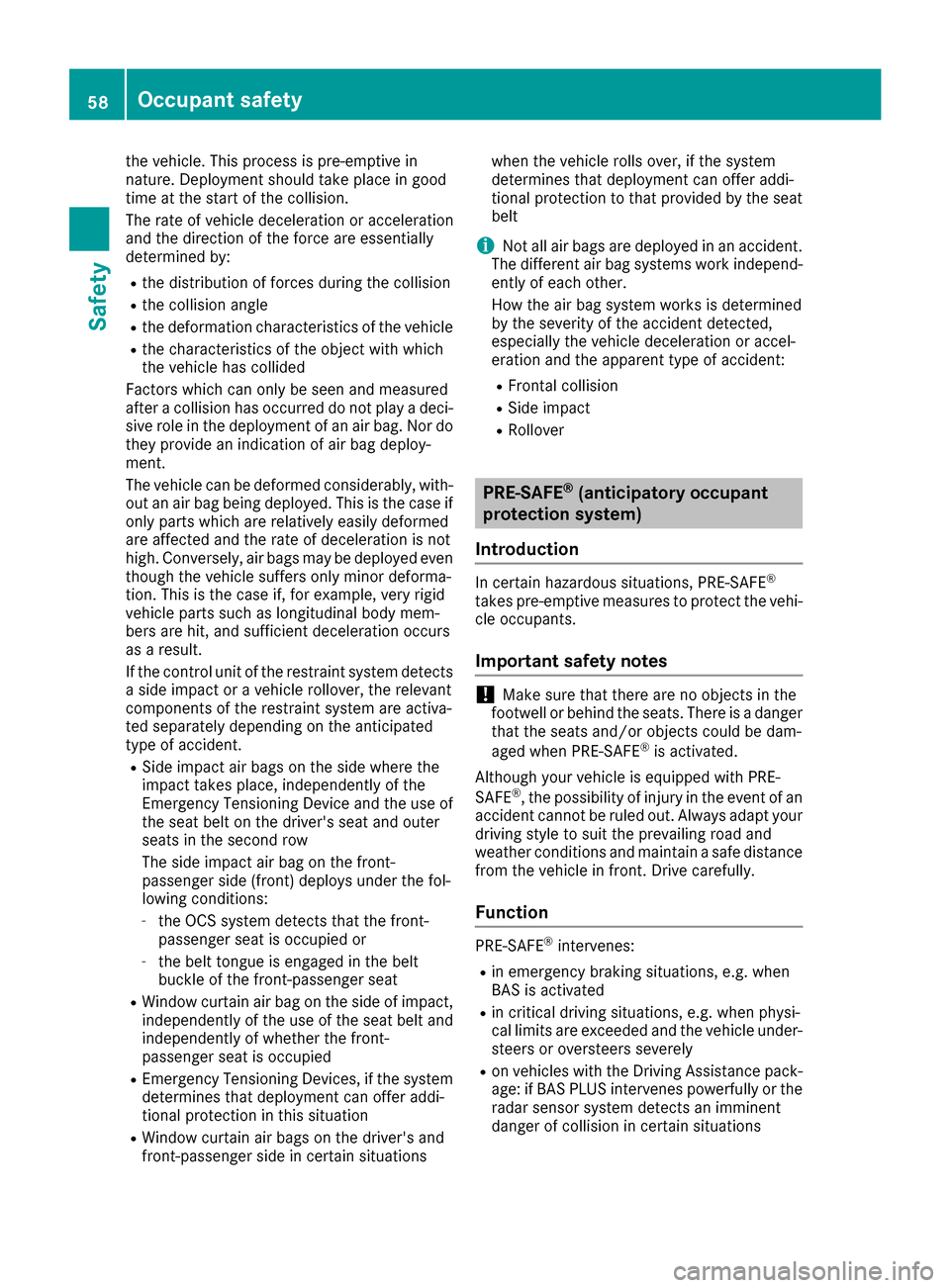 MERCEDES-BENZ GLE-Class 2016 W218 Workshop Manual the vehicle. This process is pre-emptive in
nature. Deployment should take place in good
time at the start of the collision.
The rate of vehicle deceleration or acceleration
and the direction of the f MERCEDES-BENZ GLE-Class 2016 W218 Workshop Manual the vehicle. This process is pre-emptive in
nature. Deployment should take place in good
time at the start of the collision.
The rate of vehicle deceleration or acceleration
and the direction of the f