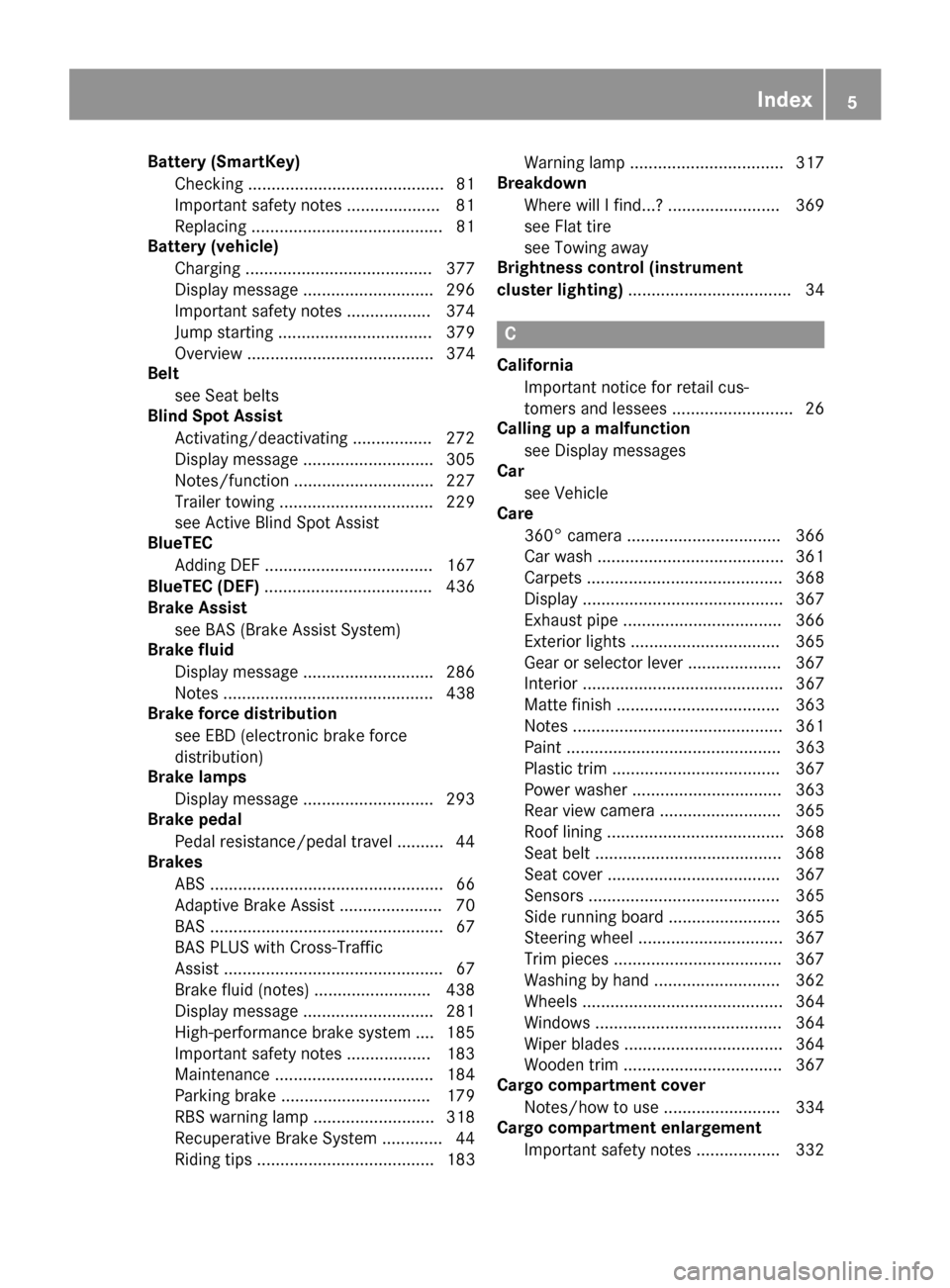 MERCEDES-BENZ GLE-Class 2016 W218 Owners Manual Battery (SmartKey)Checking .......................................... 81
Important safety notes .................... 81
Replacing ......................................... 81
Battery (vehicle)
Chargin