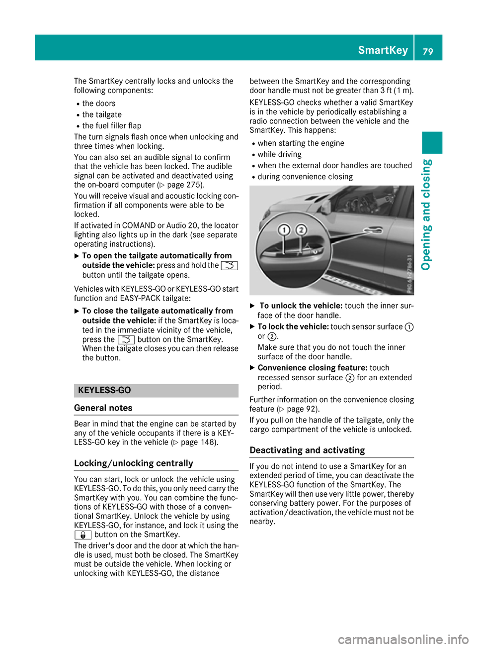 MERCEDES-BENZ GLE-Class 2016 W218 Manual Online The SmartKey centrally locks and unlocks the
following components:
Rthe doors
Rthe tailgate
Rthe fuel filler flap
The turn signals flash once when unlocking and
three times when locking.
You can also MERCEDES-BENZ GLE-Class 2016 W218 Manual Online The SmartKey centrally locks and unlocks the
following components:
Rthe doors
Rthe tailgate
Rthe fuel filler flap
The turn signals flash once when unlocking and
three times when locking.
You can also