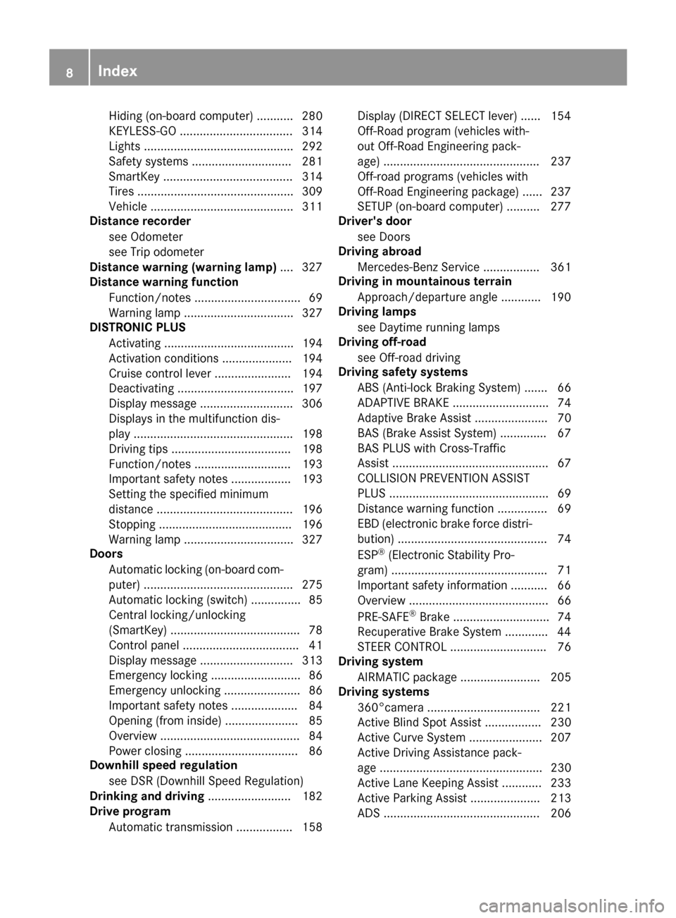 MERCEDES-BENZ GLE-Class 2016 W218 Owners Manual Hiding (on-board computer) ........... 280
KEYLESS-GO .................................. 314
Lights ............................................. 292
Safety systems .............................. 281
