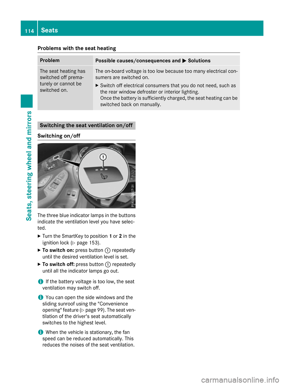 MERCEDES-BENZ GLC-Class 2016 X253 Owners Manual Problems with the seat heating
ProblemPossible causes/consequences andMSolutions
The seat heating has
switched off prema-
turely or cannot be
switched on.The on-board voltage is too low because too ma MERCEDES-BENZ GLC-Class 2016 X253 Owners Manual Problems with the seat heating
ProblemPossible causes/consequences andMSolutions
The seat heating has
switched off prema-
turely or cannot be
switched on.The on-board voltage is too low because too ma