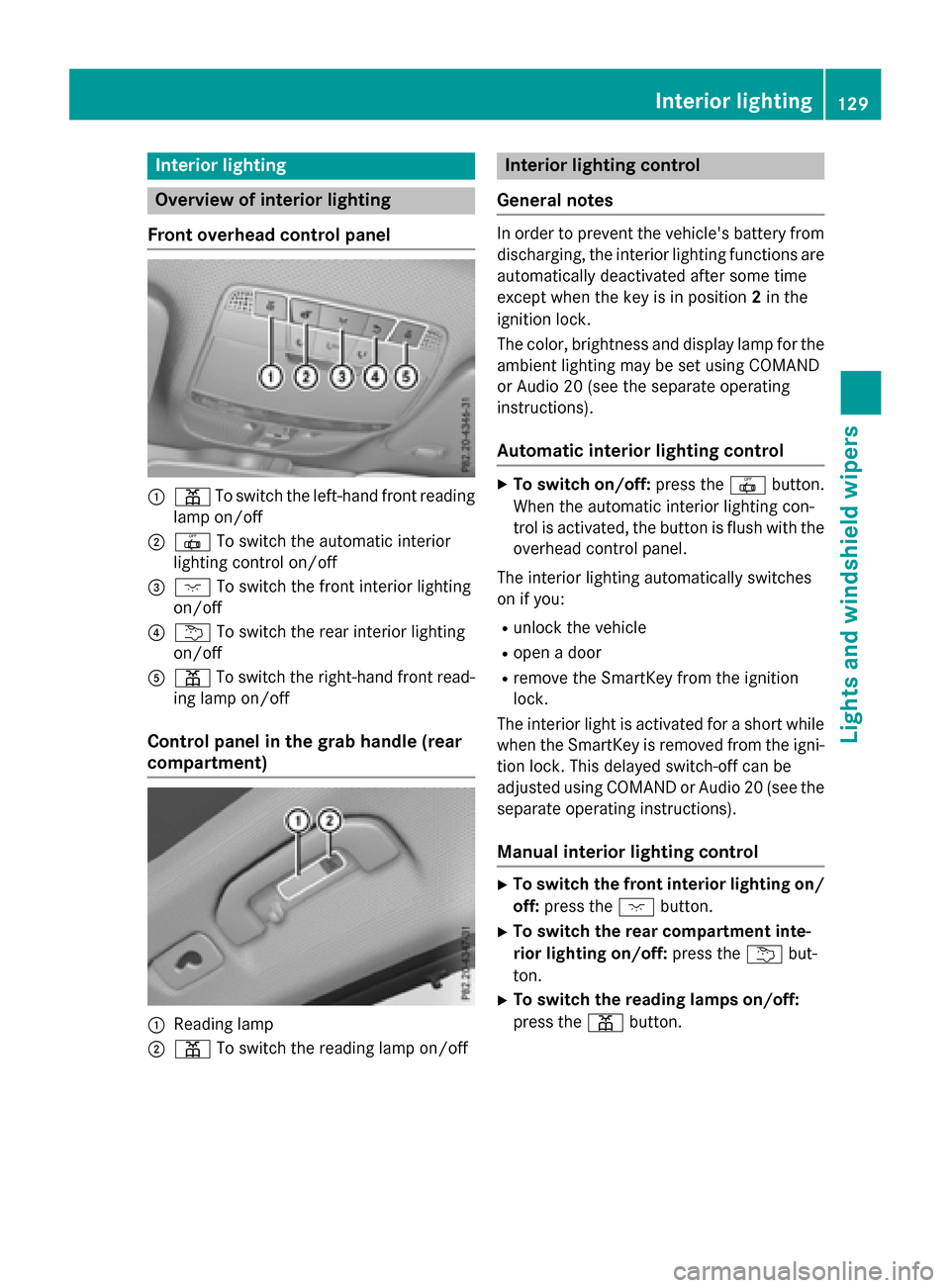 MERCEDES-BENZ GLC-Class 2016 X253 Owners Manual Interior lighting
Overview of interior lighting
Front overhead control panel
:p Toswit ch the left-hand front reading
lamp on/o ff
;|Toswit ch the automat icinterior
ligh ting control on/off
=c Toswit MERCEDES-BENZ GLC-Class 2016 X253 Owners Manual Interior lighting
Overview of interior lighting
Front overhead control panel
:p Toswit ch the left-hand front reading
lamp on/o ff
;|Toswit ch the automat icinterior
ligh ting control on/off
=c Toswit