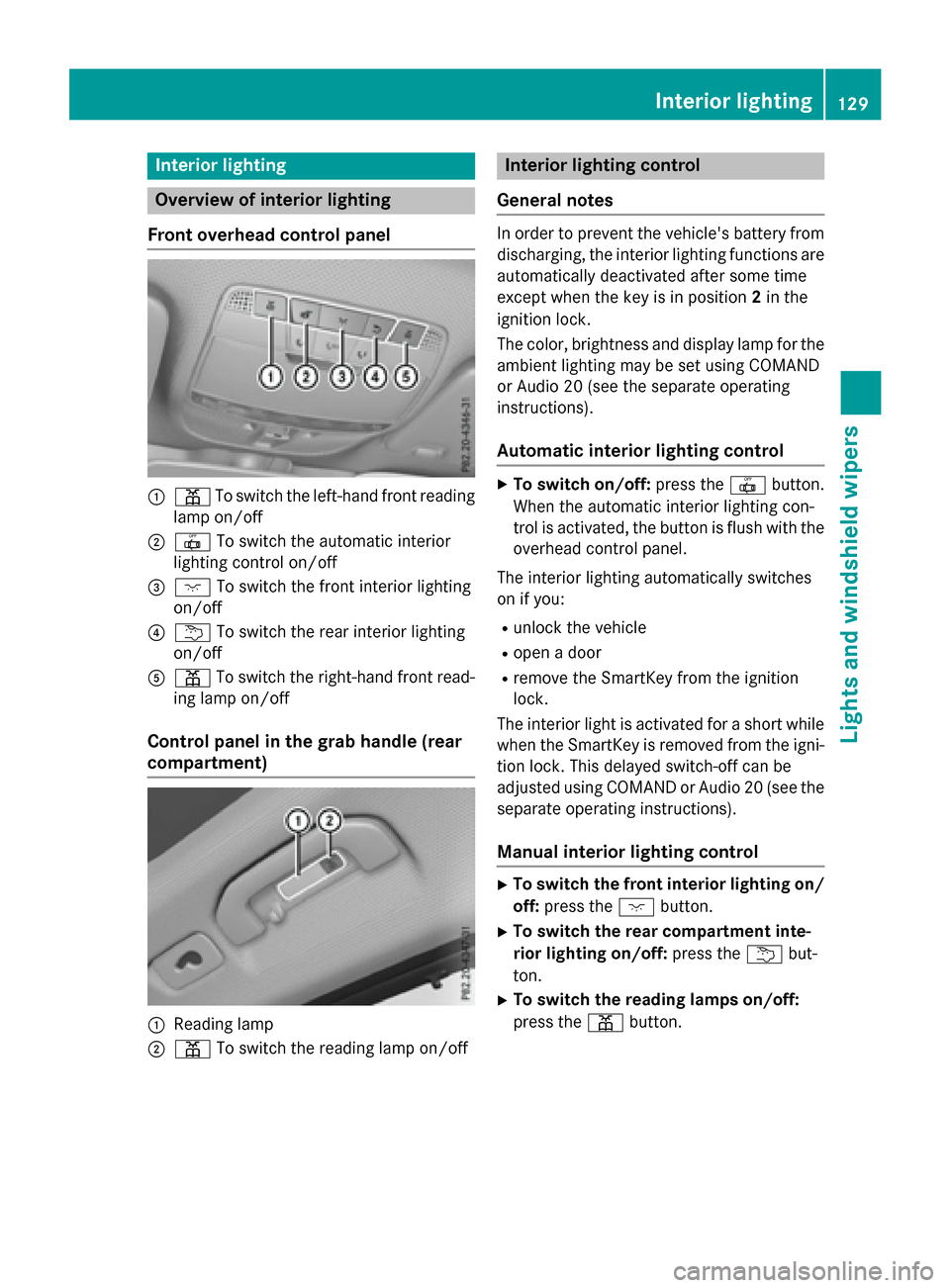 MERCEDES-BENZ GLC-Class 2016 X253 Owners Manual Interior lighting
Overview of interior lighting
Front overhead control panel
:p Toswit ch the left-hand front reading
lamp on/o ff
;|Toswit ch the automat icinterior
ligh ting control on/off
=c Toswit