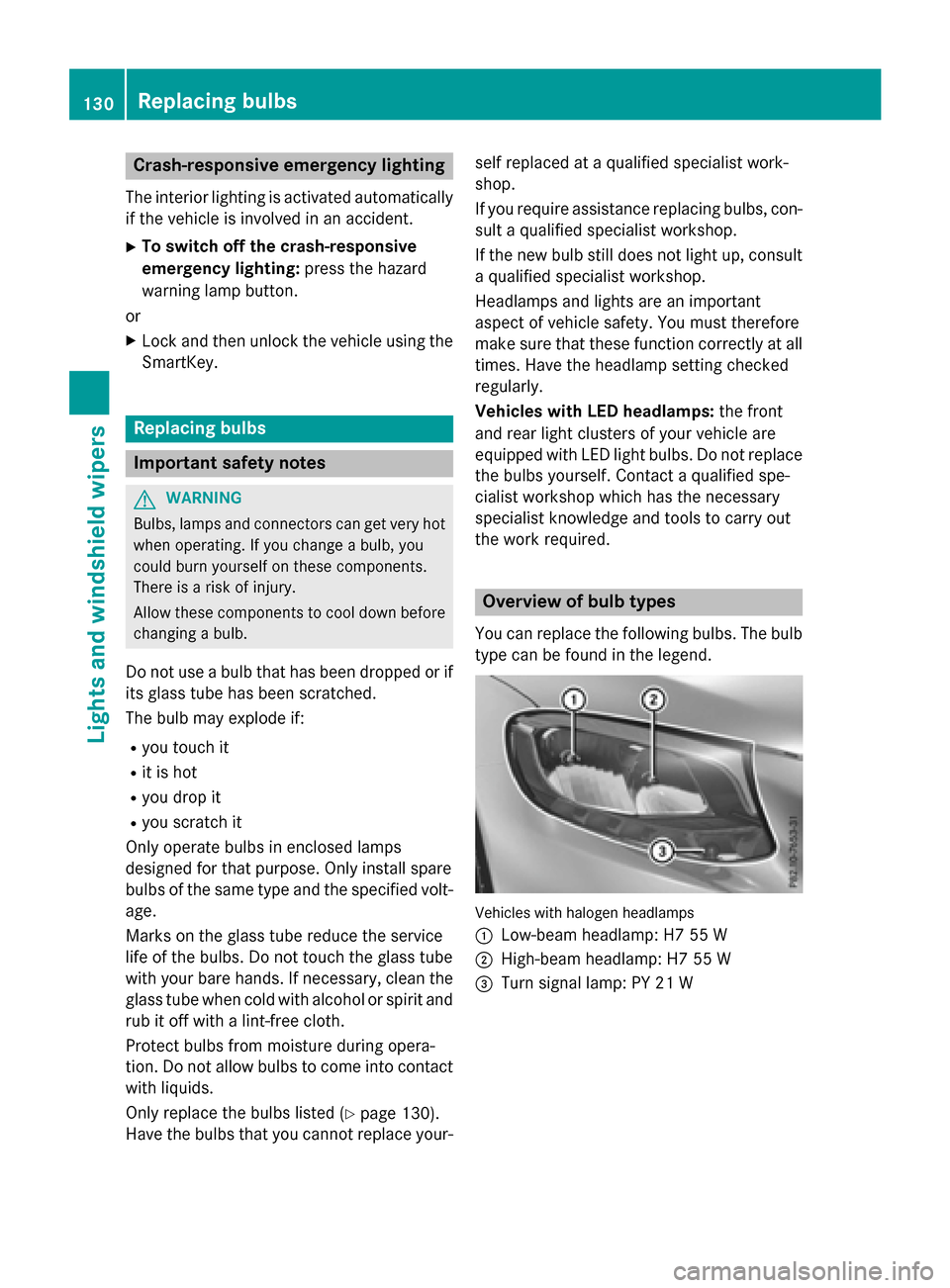 MERCEDES-BENZ GLC-Class 2016 X253 Owners Manual Crash-responsive emergency lighting
The interior lighting is activated automatically
if the vehicle is involved in an accident.
XTo switch off the crash-responsive
emergency lighting: press the hazard