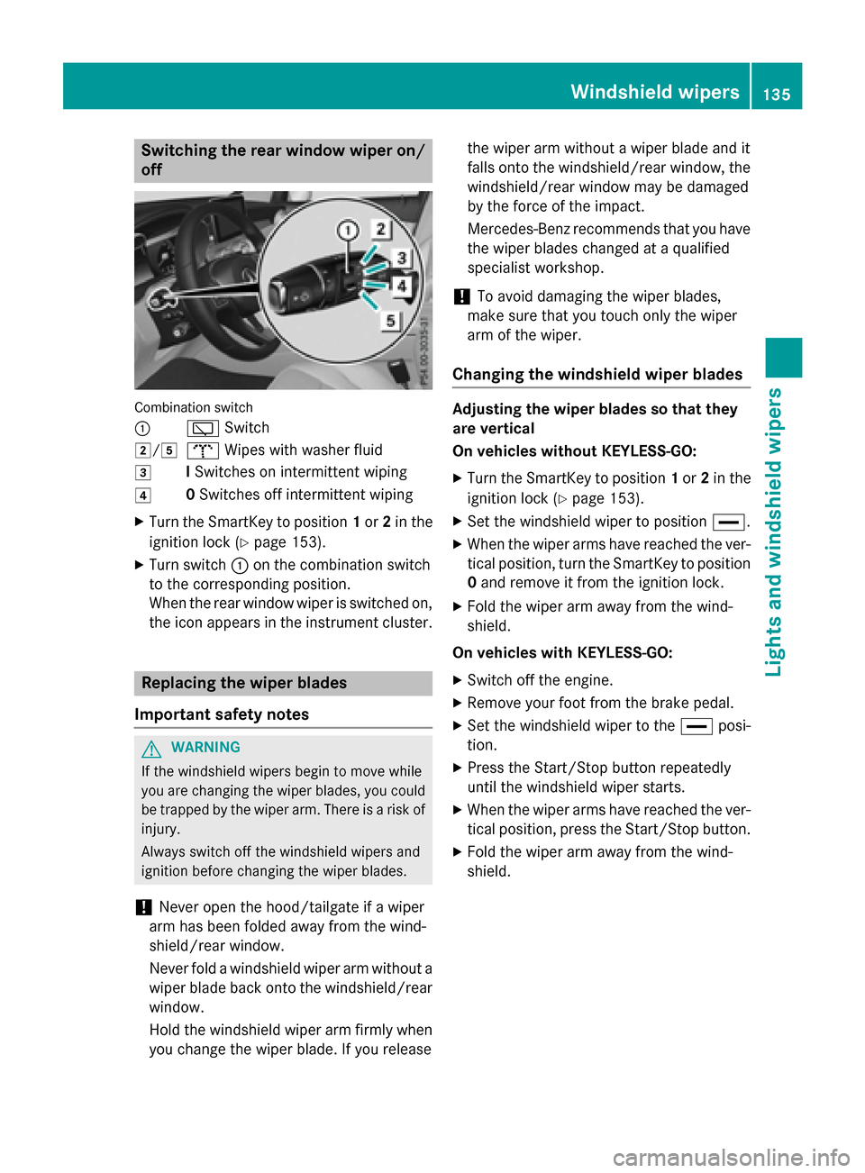 MERCEDES-BENZ GLC-Class 2016 X253 Owners Manual Switching the rear window wiper on/
off
Combination switch
:
èSwitch
2/5bWipes with washer fluid
3ISwitches on intermittent wiping
40 Switches off intermittent wiping
XTurn the SmartKey to position 1 MERCEDES-BENZ GLC-Class 2016 X253 Owners Manual Switching the rear window wiper on/
off
Combination switch
:
èSwitch
2/5bWipes with washer fluid
3ISwitches on intermittent wiping
40 Switches off intermittent wiping
XTurn the SmartKey to position 1